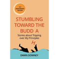 Stumbling toward the Buddha: Stories about Tripping over My Principles - Paperback