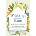 Witchcraft for the Home: Spells, Rituals & Remedies for a Magical Dwelling - Paperback | Books | Wiccan Center