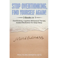 Stop Overthinking, Find Yourself Again 3 Books in 1: Overthinking, Cognitive Behavioral Therapy, Guided Meditation for Deep Sleep - Paperback