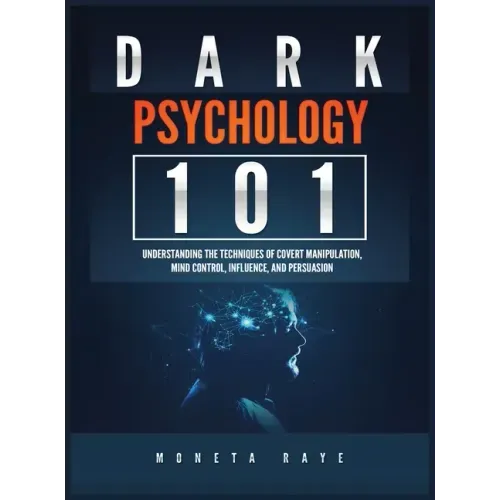 Dark Psychology 101: Understanding the Techniques of Covert Manipulation, Mind Control, Influence, and Persuasion - Hardcover | Books | Wiccan Center