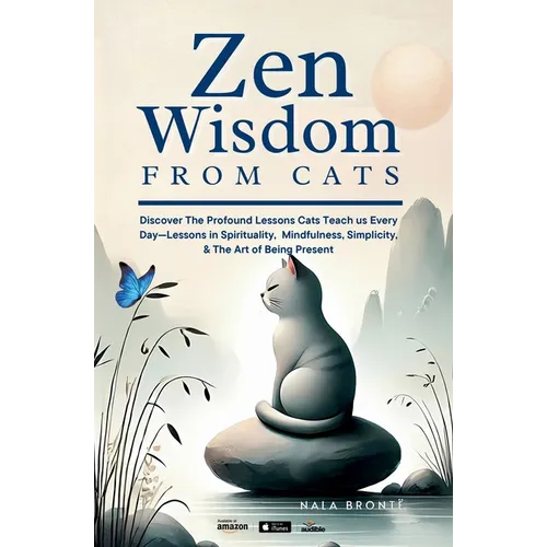 Zen Wisdom from Cats: Discover the Profound Lessons Cats Teach us Every day -- Lessons In Spirituality, Mindfulness and the Art of being Present ISBN: - Paperback | Books | Wiccan Center
