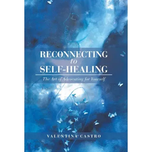 Reconnecting to Self-Healing: The Art of Advocating for Yourself - Hardcover | Books | Wiccan Center