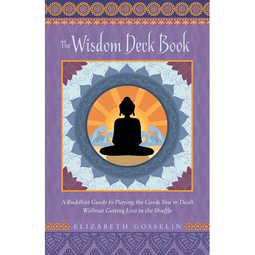The Wisdom Deck Book: A Buddhist Guide to Playing the Cards You're Dealt Without Getting Lost in the Shuffle - Paperback | Books | Wiccan Center