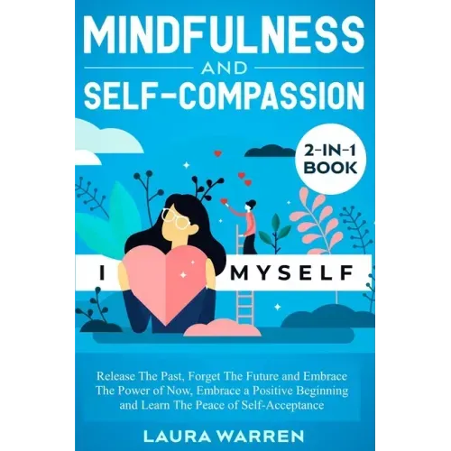 Mindfulness and Self-Compassion 2-in-1 Book: Release The Past, Forget The Future and Embrace The Power of Now, Embrace a Positive Beginning and Learn - Paperback | Books | Wiccan Center