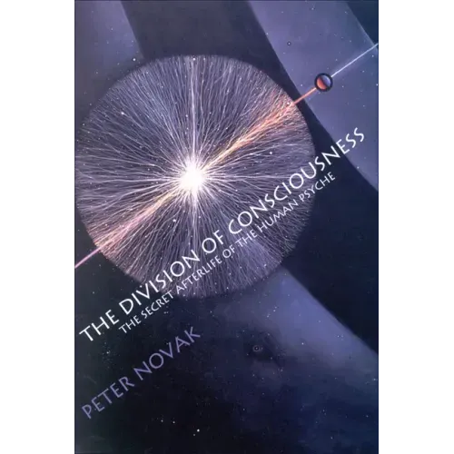 The Division of Consciousness: The Secret Afterlife of the Human Psyche: The Secret Afterlife of the Human Psyche - Paperback | Books | Wiccan Center
