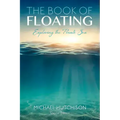 The Book of Floating: Exploring the Private Sea