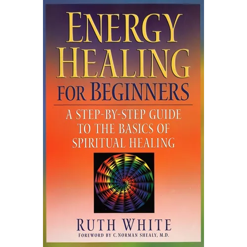 Energy Healing for Beginners: A Step-By-Step Guide to the Basics of Spiritual Healing - Paperback | Books | Wiccan Center