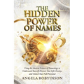 The Hidden Power of Names: Using the Ancient Science of Nameology to Understand Yourself, Discover Your Life's Destiny, and Unlock Your Full Potential - Paperback | Books | Wiccan Center