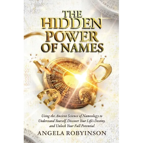 The Hidden Power of Names: Using the Ancient Science of Nameology to Understand Yourself, Discover Your Life's Destiny, and Unlock Your Full Potential - Paperback | Books | Wiccan Center