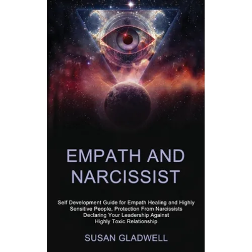 Empath and Narcissist: Self Development Guide for Empath Healing and Highly Sensitive People, Protection From Narcissists Declaring Your Leadership Ag - Paperback | Books | Wiccan Center