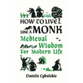 How to Live Like a Monk: Medieval Wisdom for Modern Life - Hardcover