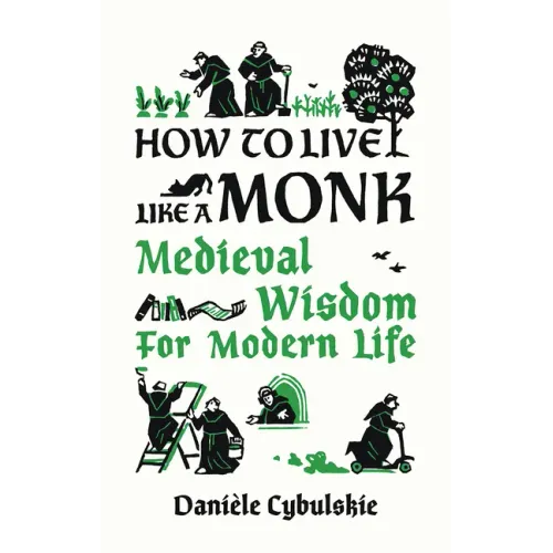 How to Live Like a Monk: Medieval Wisdom for Modern Life - Hardcover