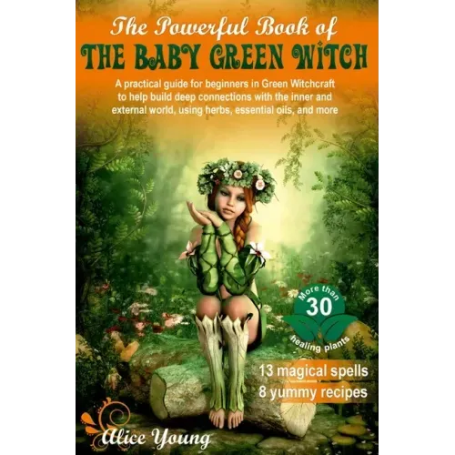The Powerful Book of the Baby Green Witch: A Practical Guide for Beginners in Green Witchcraft to Help Build Deep Connections with the Inner and Exter - Paperback | Books | Wiccan Center