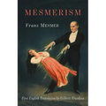 Mesmerism: Being the First Translation of Mesmer's Historic Memoire sur la Decouverte du Magnetisme Animal to Appear in English - Paperback | Books | Wiccan Center