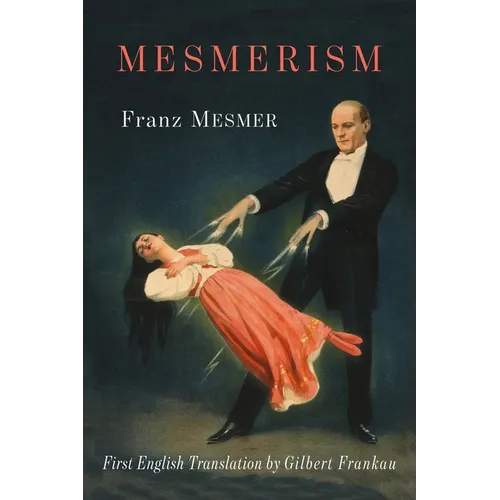 Mesmerism: Being the First Translation of Mesmer's Historic Memoire sur la Decouverte du Magnetisme Animal to Appear in English - Paperback | Books | Wiccan Center