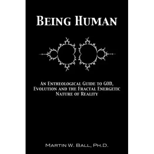 Being Human: An Entheological Guide to God, Evolution, and the Fractal, Energetic Nature of Reality - Paperback | Books | Wiccan Center