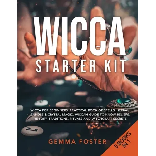 Wicca Starter Kit: 5 Books in 1: Wicca for Beginners, Practical Book of Spells, Herbal, Candle & Crystal Magic. Wiccan Guide to Know Beli - Paperback | Books | Wiccan Center