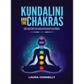 Kundalini and the Chakras: Open Your Third Eye Through Self-Healing Techniques and Learn How to Balance and Unblock Your Chakras - Hardcover | Books | Wiccan Center