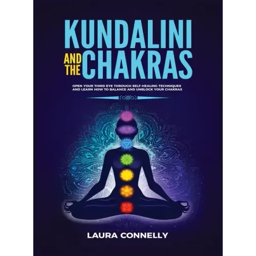 Kundalini and the Chakras: Open Your Third Eye Through Self-Healing Techniques and Learn How to Balance and Unblock Your Chakras - Hardcover | Books | Wiccan Center