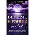 Bedtime Stories for Adults: Depression and Anxiety. Have a Peaceful, Relaxing Sleep and Wake up Fresh, Happy, & Without Worries. Calm Your Mind NOW - Paperback | Books | Wiccan Center