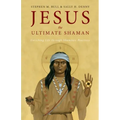 Jesus, the Ultimate Shaman - Paperback