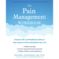 The Pain Management Workbook: Powerful CBT and Mindfulness Skills to Take Control of Pain and Reclaim Your Life