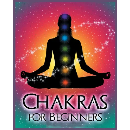 Chakras for Beginners: Balancing Your Body, Mind and Spirit for Health and Wellbeing - Paperback | Books | Wiccan Center