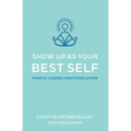 Show Up as Your Best Self: Mindful Leaders, Meditation, & More - Paperback