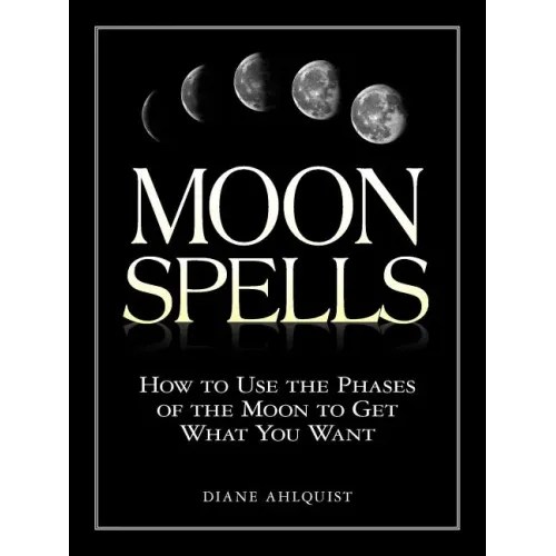 Moon Spells: How to Use the Phases of the Moon to Get What You Want - Paperback | Books | Wiccan Center