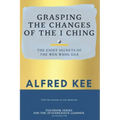 Grasping The Changes Of The I Ching: The Eight Secrets Of The Wen Wang Gua - Paperback | Books | Wiccan Center