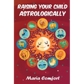 Raising Your Child Astrologically - Paperback | Books | Wiccan Center