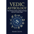 Vedic Astrology: The Ultimate Guide to Hindu Astrology and the 12 Zodiac Signs - Hardcover