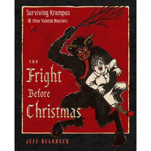 The Fright Before Christmas: Surviving Krampus and Other Yuletide Monsters, Witches, and Ghosts - Hardcover | Books | Wiccan Center