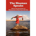 The Shaman Speaks: How to Use the Power of Shamanism to Heal Your Life Now - Paperback | Books | Wiccan Center