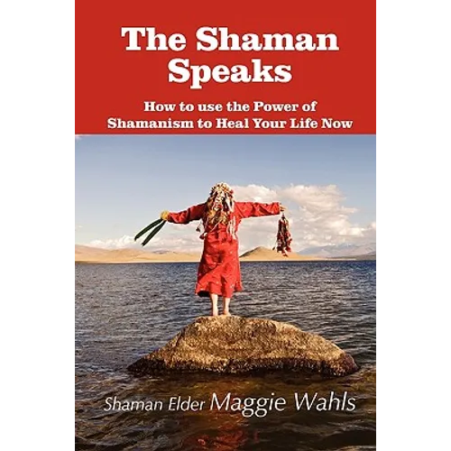 The Shaman Speaks: How to Use the Power of Shamanism to Heal Your Life Now - Paperback | Books | Wiccan Center