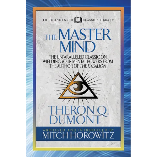 The Master Mind (Condensed Classics): The Unparalleled Classic on Wielding Your Mental Powers from the Author of the Kybalion - Paperback | Books | Wiccan Center