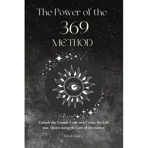 The Power of the 369 Method: Unlock the Cosmic Code and Create the Life You Desire Using the Law of Attractions - Paperback | Books | Wiccan Center
