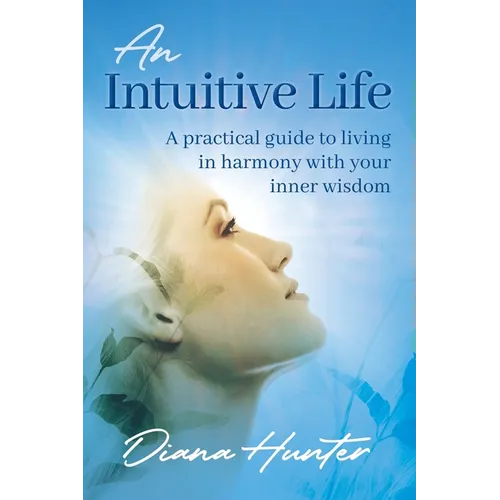 An Intuitive Life: A practical guide to living in harmony with your inner wisdom - Paperback | Books | Wiccan Center