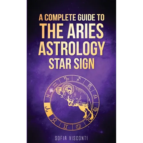 Aries: A Complete Guide To The Aries Astrology Star Sign (A Complete Guide To Astrology Book 1) - Paperback | Books | Wiccan Center