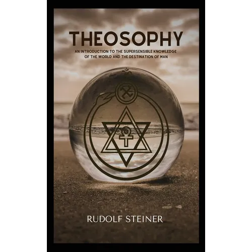 Theosophy: An Introduction to the Supersensible Knowledge of the World and the Destination of Man - Hardcover | Books | Wiccan Center