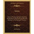 Aurora: That Is, The Day Spring Or Dawning Of The Day In The Orient Or Morning Redness In The Rising Of The Sun - Paperback | Books | Wiccan Center