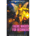 Faerie Magick for Beginners - Paperback | Books | Wiccan Center