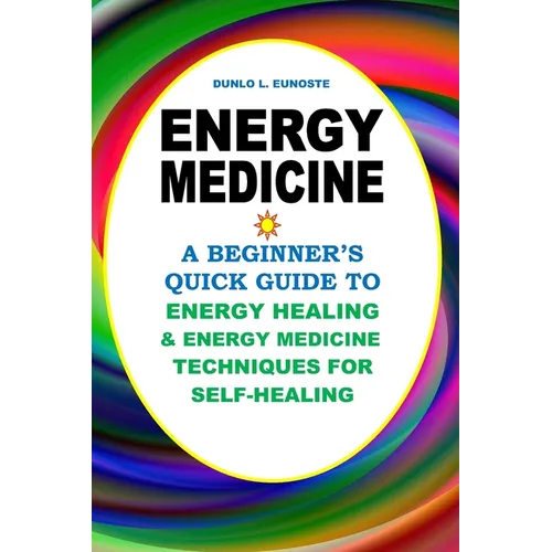Energy Medicine: A Beginner's Quick Guide to Energy Healing and Energy Medicine Techniques for Self-Healing - Paperback | Books | Wiccan Center
