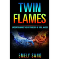 Twin Flames: Understanding The Mythology Of Soul Mates - Paperback