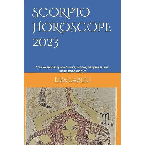 Scorpio Horoscope 2023: Your essential guide to love, money, happiness and using moon magic! - Paperback | Books | Wiccan Center