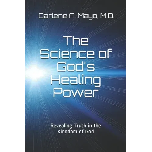 The Science of God's Healing Power: Revealing Truth in the Kingdom of God