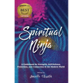 Spiritual Ninja: A Guidebook for Energetic Self-Defense, Protection, and Connection in the Modern World - Paperback