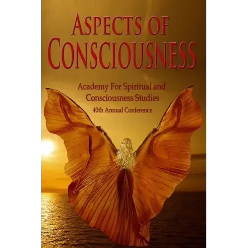 Aspects of Consciousness: Proceedings of the 40th Annual ASCS Conference - Paperback | Books | Wiccan Center
