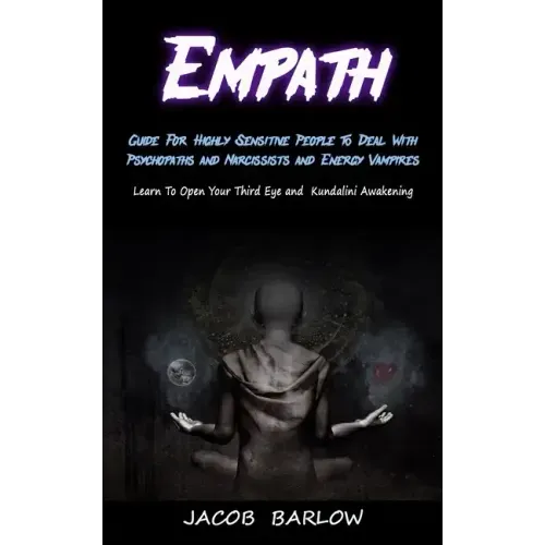 Empath: Guide For Highly Sensitive People To Deal With Psychopaths and Narcissists and Energy Vampires (Learn To Open Your Thi - Paperback | Books | Wiccan Center