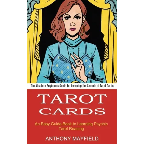 Tarot Cards: An Easy Guide Book to Learning Psychic Tarot Reading (The Absolute Beginners Guide for Learning the Secrets of Tarot Cards) - Paperback | Books | Wiccan Center